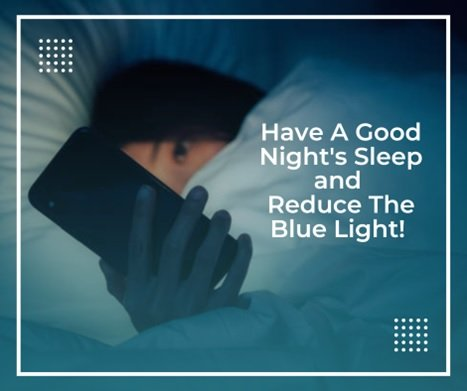 Have A Good Night Sleep and Reduce The Blue Light!